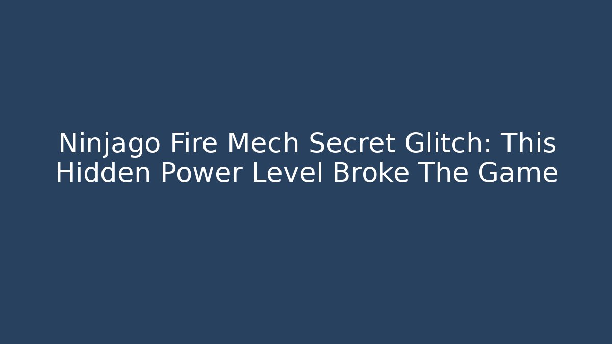 Ninjago Fire Mech Secret Glitch: This Hidden Power Level Broke The Game
