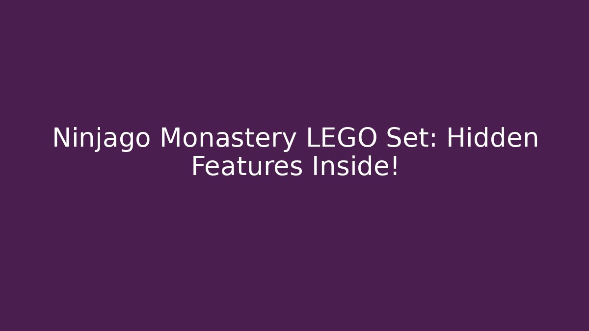 Ninjago Monastery LEGO Set: Hidden Features Inside! - Critter Realm