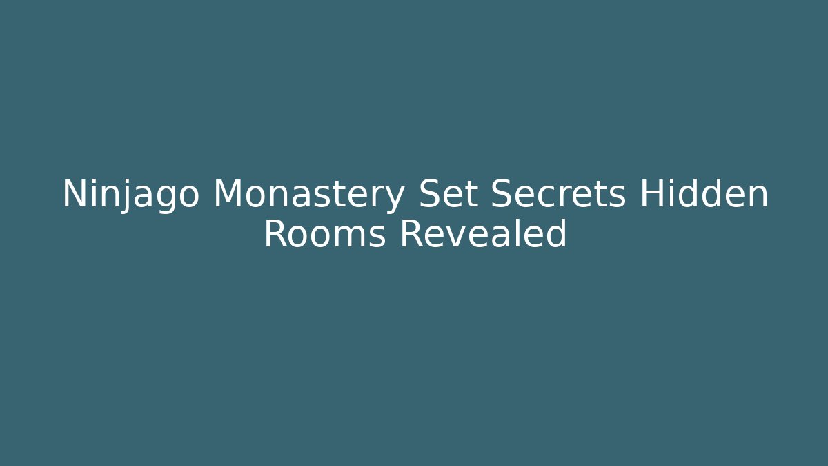Ninjago Monastery Set Secrets Hidden Rooms Revealed