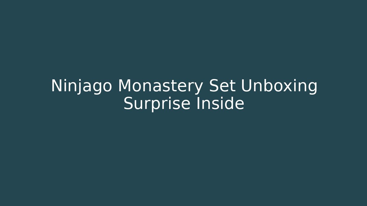 Ninjago Monastery Set Unboxing Surprise Inside