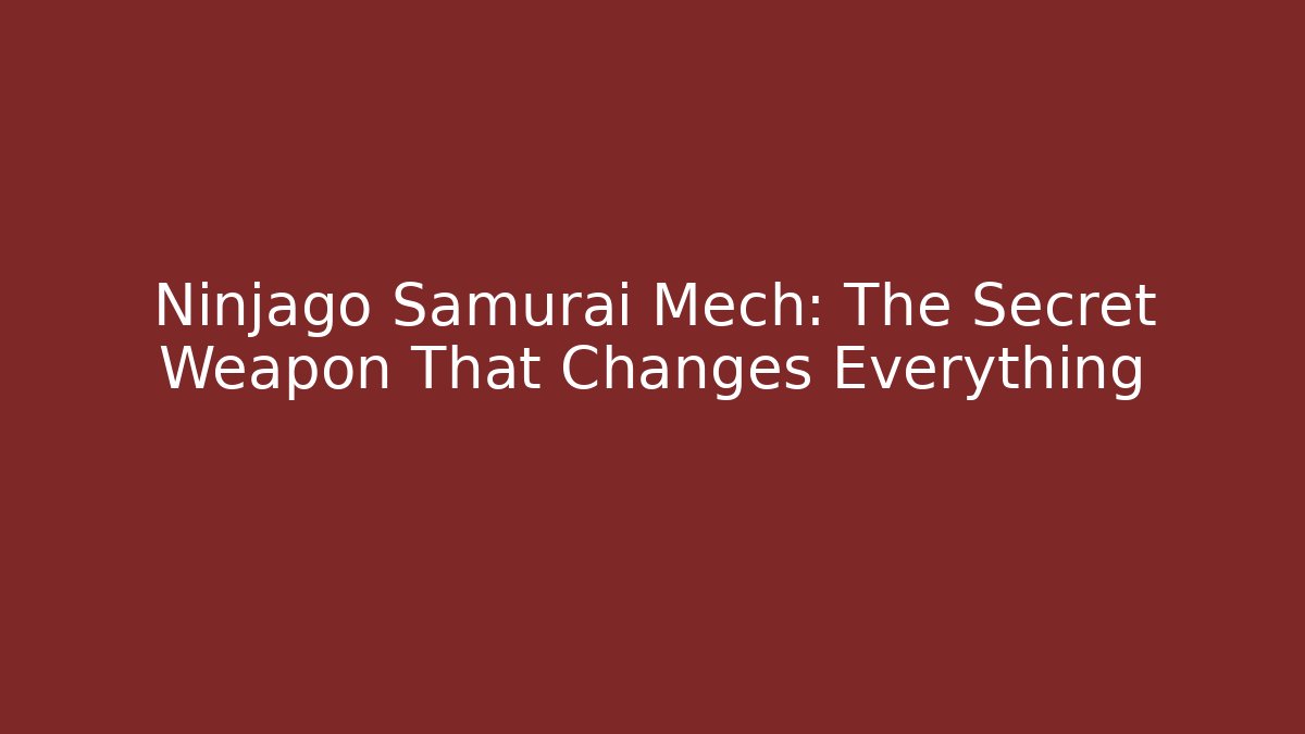 Ninjago Samurai Mech: The Secret Weapon That Changes Everything