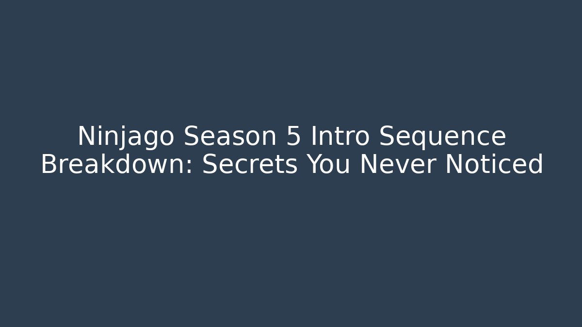 Ninjago Season 5 Intro Sequence Breakdown: Secrets You Never Noticed - Critter Realm