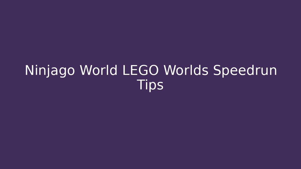 Ninjago World LEGO Worlds Speedrun Tips