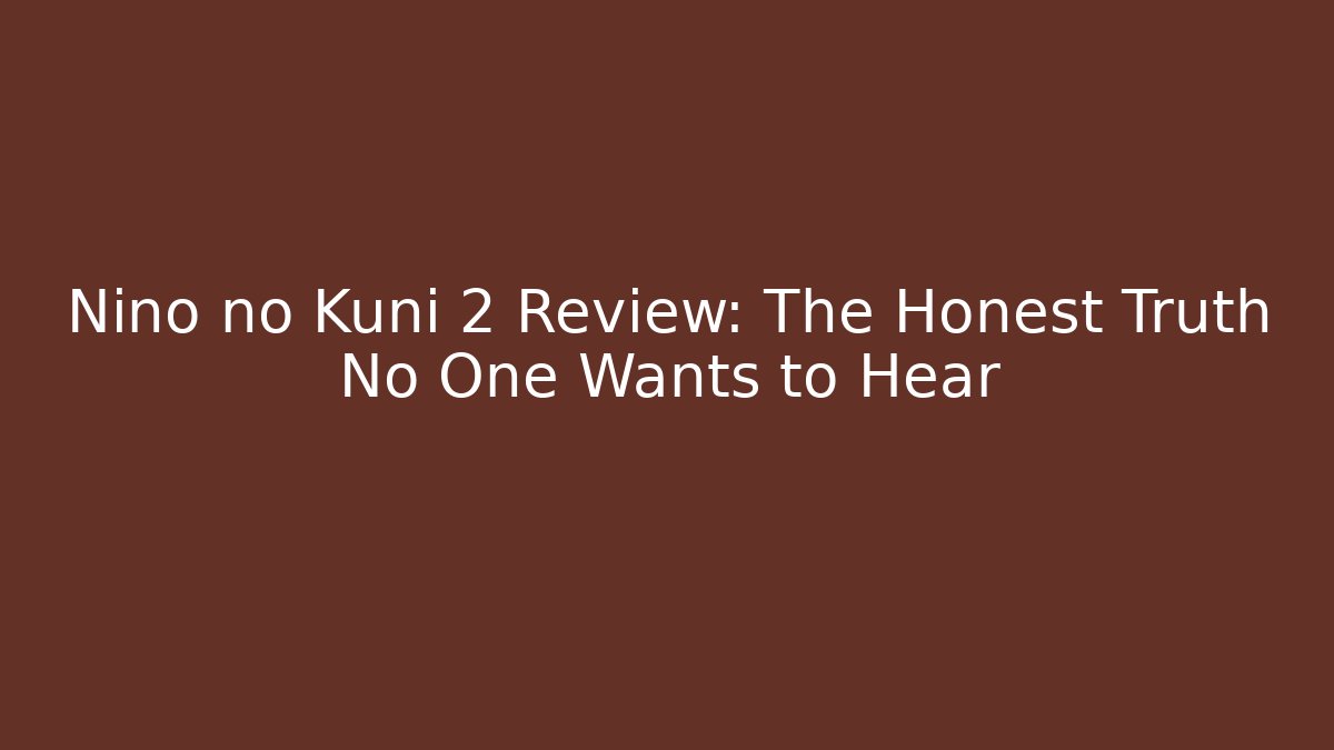 Nino no Kuni 2 Review: The Honest Truth No One Wants to Hear