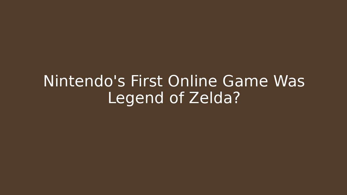 Nintendo's First Online Game Was Legend of Zelda?