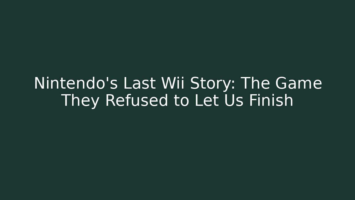 Nintendo's Last Wii Story: The Game They Refused to Let Us Finish