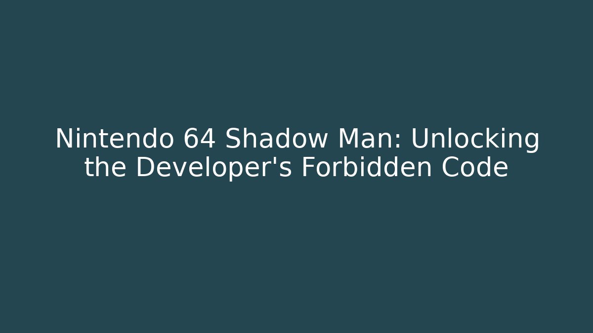 Nintendo 64 Shadow Man: Unlocking the Developer's Forbidden Code - Critter Realm
