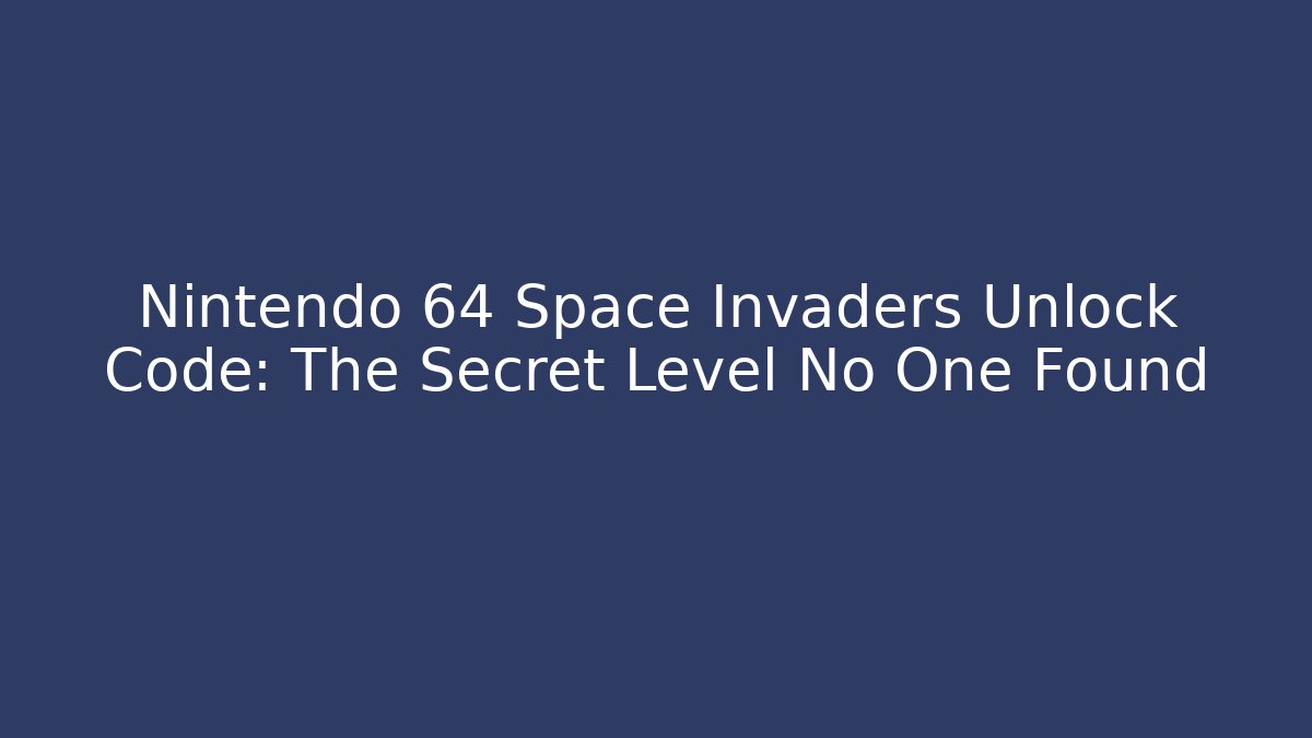 Nintendo 64 Space Invaders Unlock Code: The Secret Level No One Found - Critter Realm