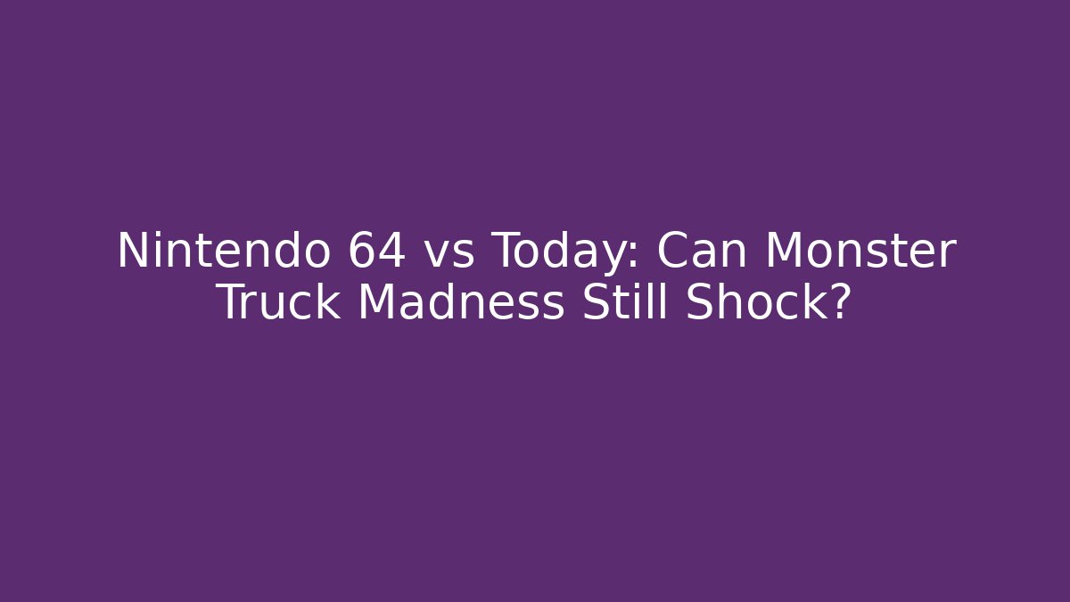 Nintendo 64 vs Today: Can Monster Truck Madness Still Shock? - Critter Realm