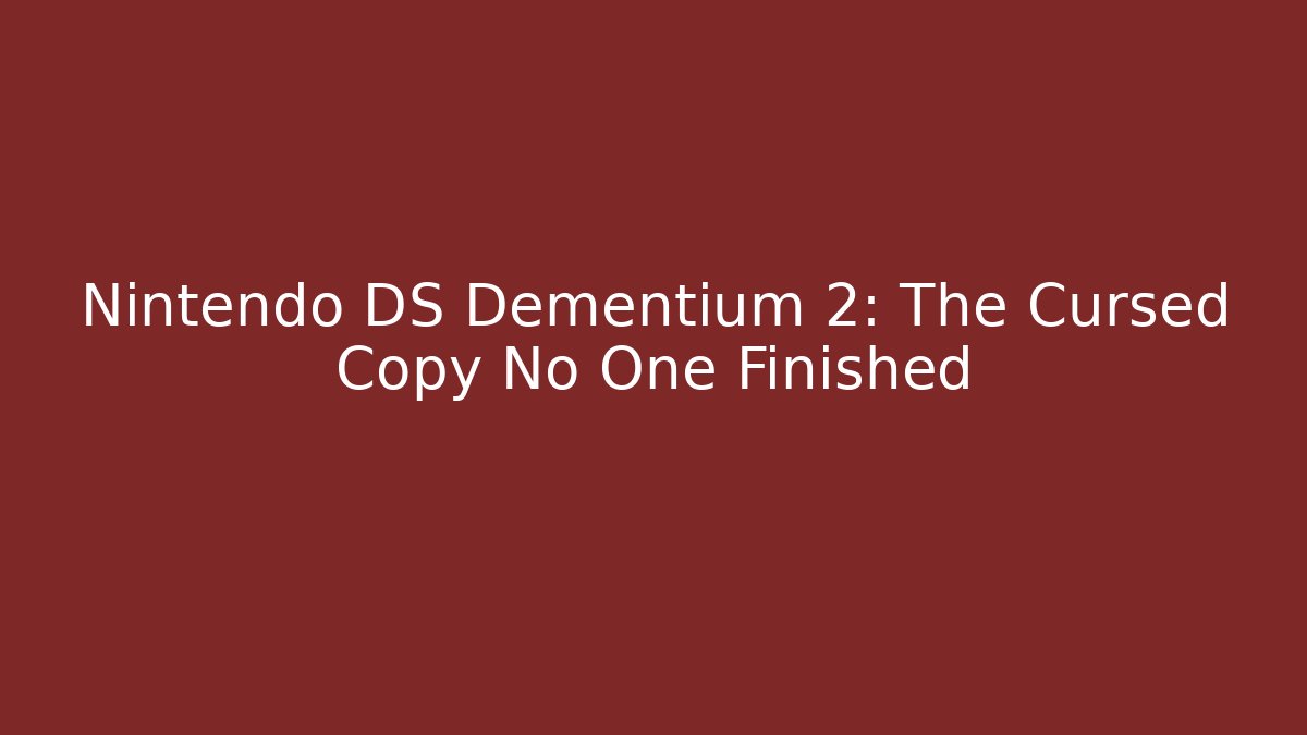 Nintendo DS Dementium 2: The Cursed Copy No One Finished