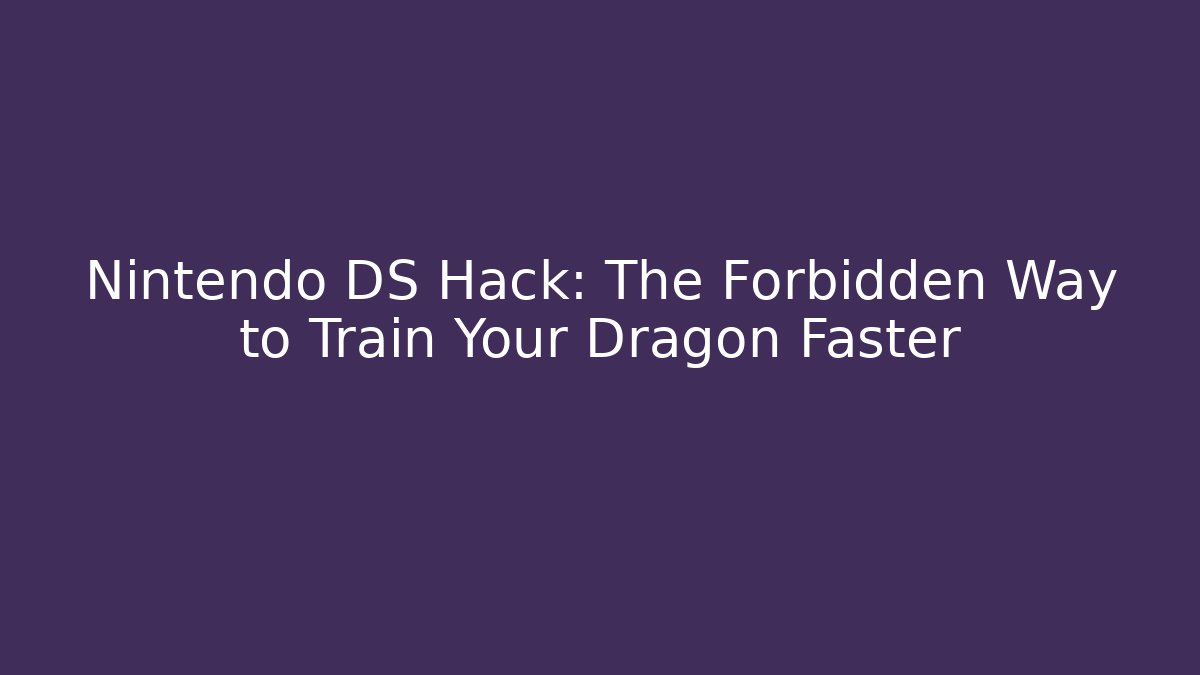 Nintendo DS Hack: The Forbidden Way to Train Your Dragon Faster