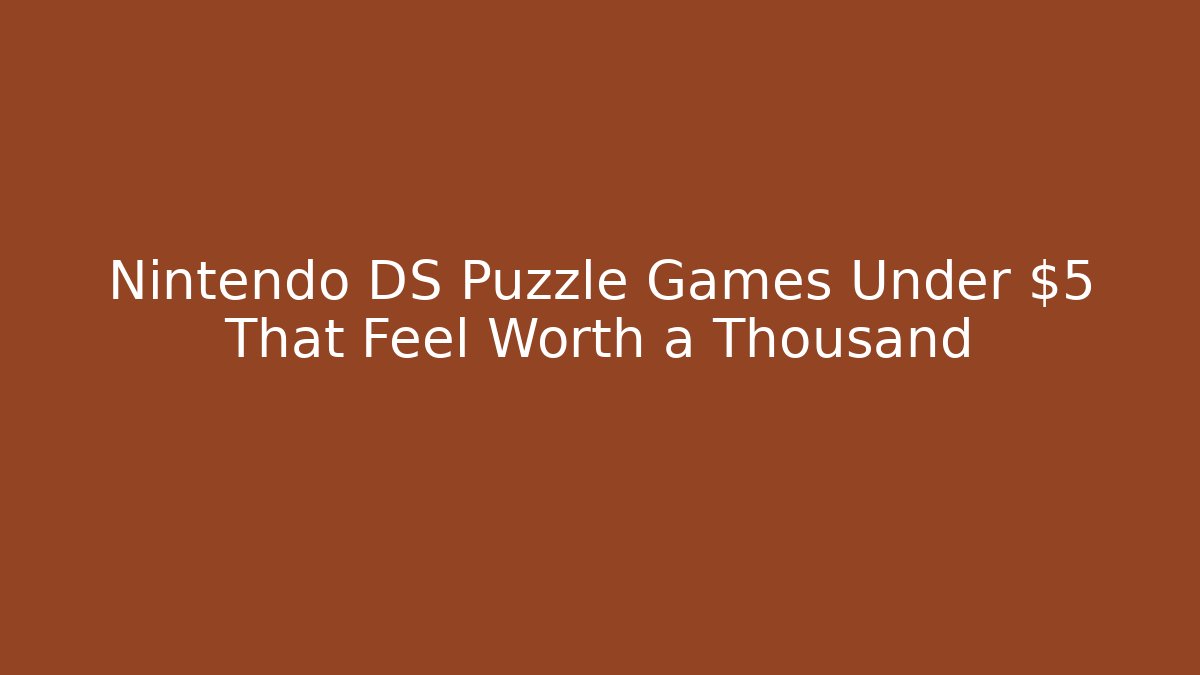 Nintendo DS Puzzle Games Under $5 That Feel Worth a Thousand