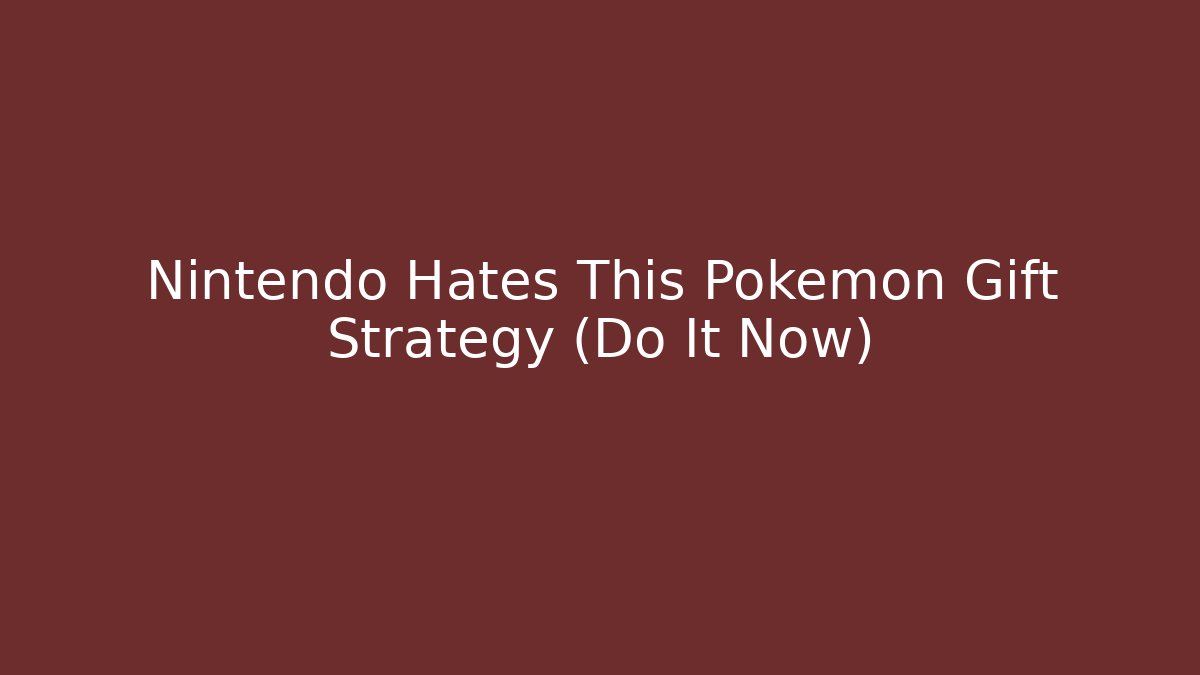 Nintendo Hates This Pokemon Gift Strategy (Do It Now)