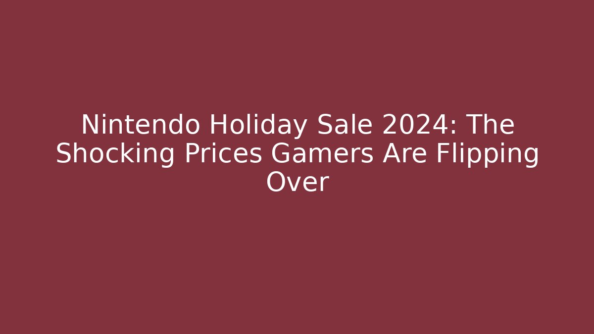 Nintendo Holiday Sale 2024: The Shocking Prices Gamers Are Flipping Over