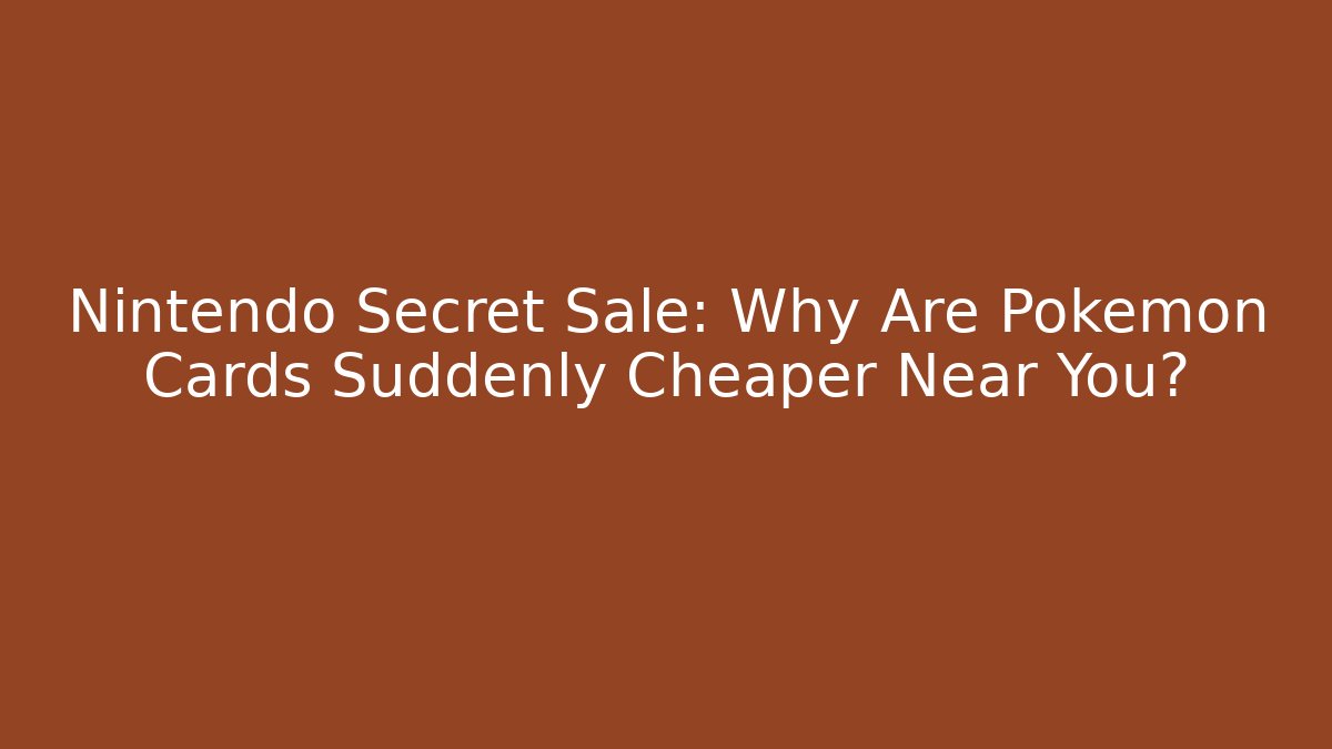 Nintendo Secret Sale: Why Are Pokemon Cards Suddenly Cheaper Near You?