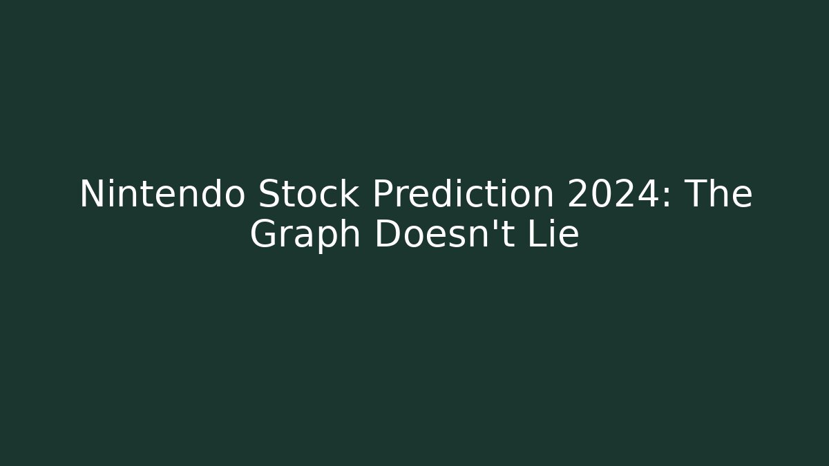 Nintendo Stock Prediction 2024: The Graph Doesn't Lie
