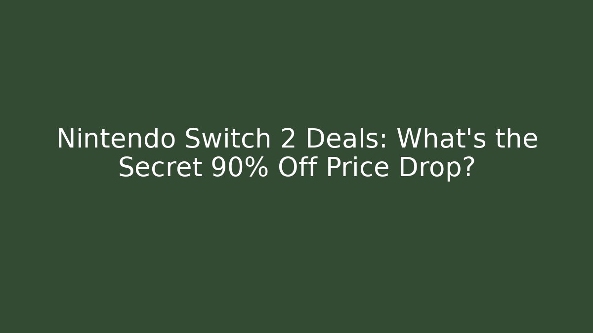 Nintendo Switch 2 Deals: What's the Secret 90% Off Price Drop?