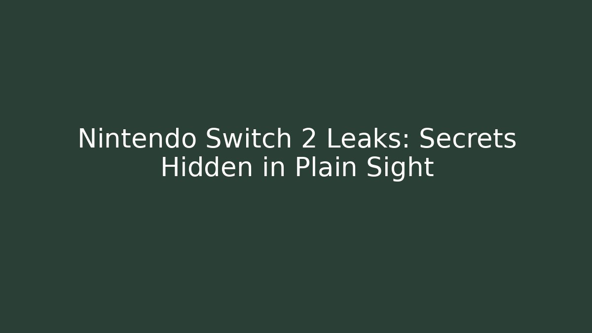 Nintendo Switch 2 Leaks: Secrets Hidden in Plain Sight
