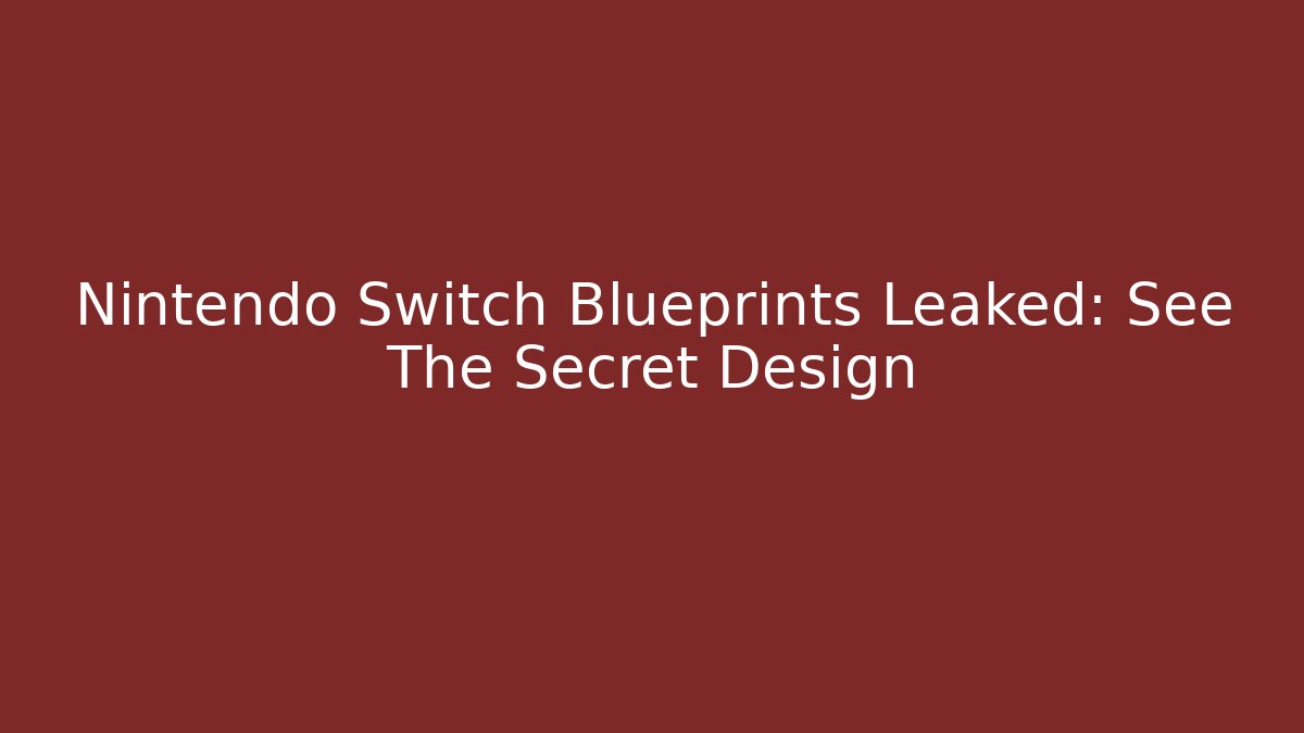Nintendo Switch Blueprints Leaked: See The Secret Design