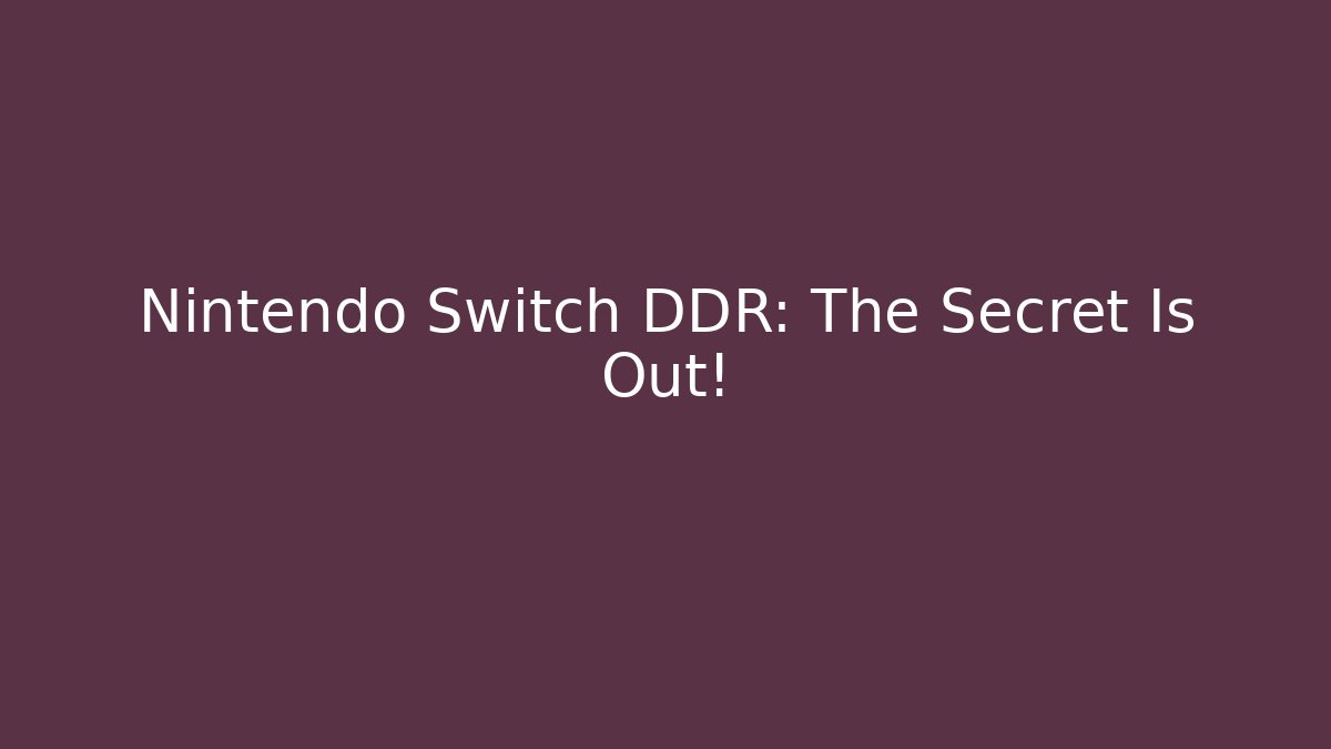 Nintendo Switch DDR: The Secret Is Out!