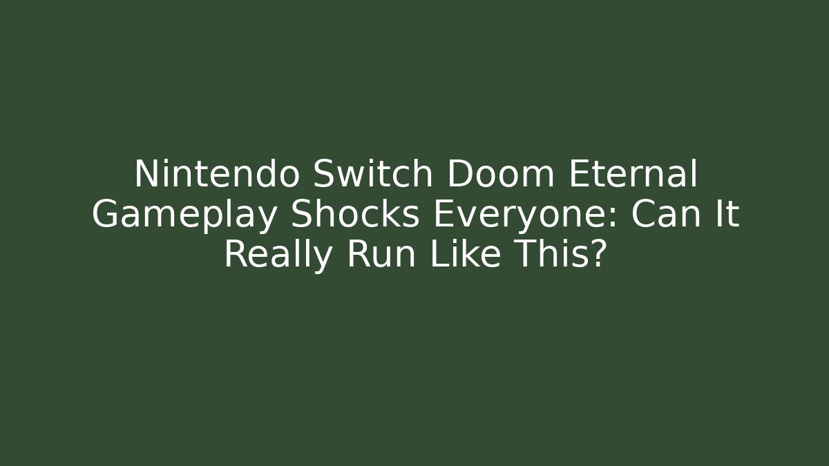 Nintendo Switch Doom Eternal Gameplay Shocks Everyone: Can It Really Run Like This? - Critter Realm