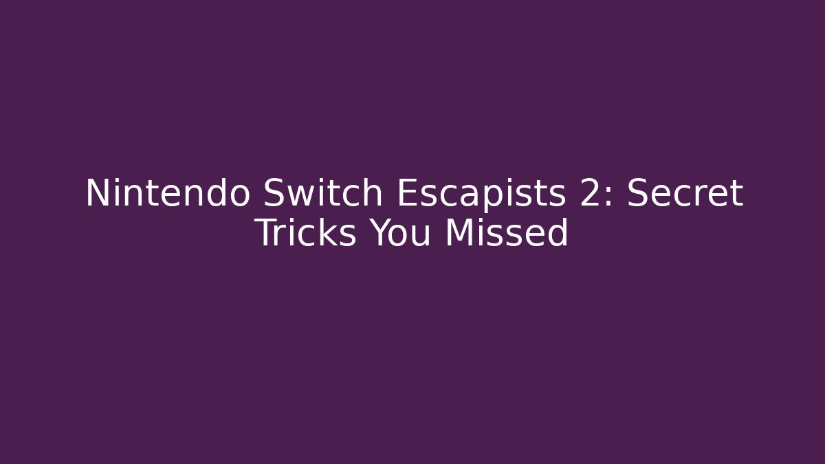 Nintendo Switch Escapists 2: Secret Tricks You Missed