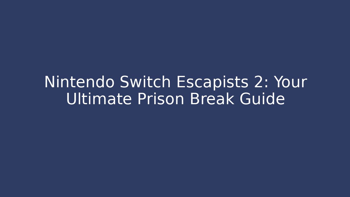Nintendo Switch Escapists 2: Your Ultimate Prison Break Guide