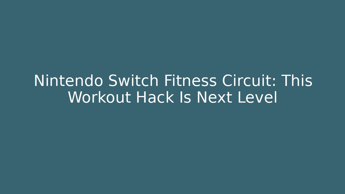 Nintendo Switch Fitness Circuit: This Workout Hack Is Next Level