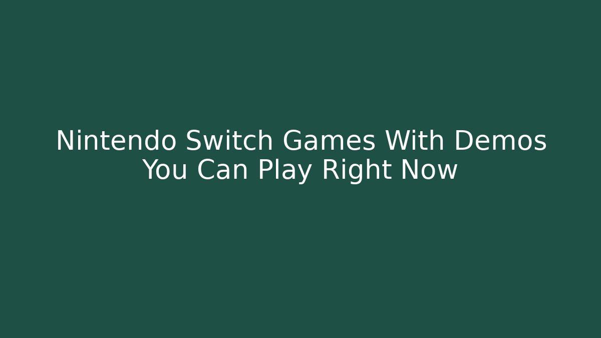 Nintendo Switch Games With Demos You Can Play Right Now
