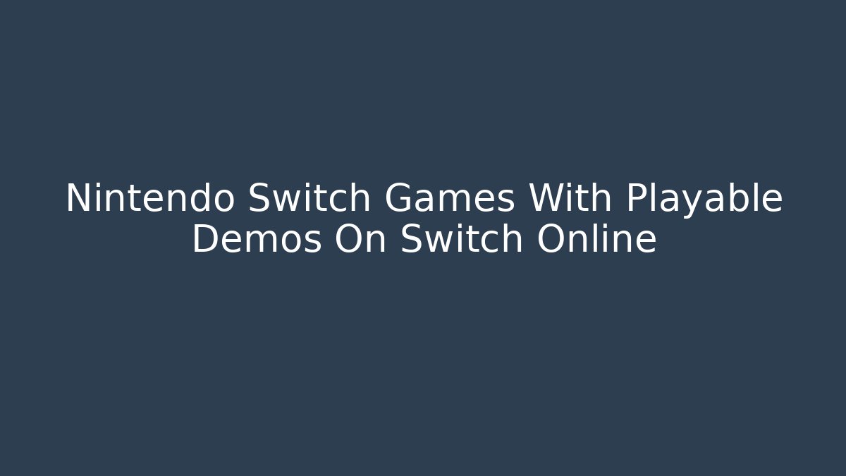 Nintendo Switch Games With Playable Demos On Switch Online