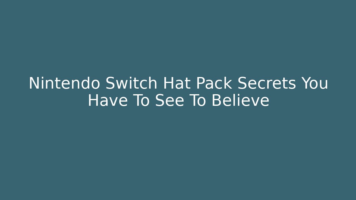 Nintendo Switch Hat Pack Secrets You Have To See To Believe