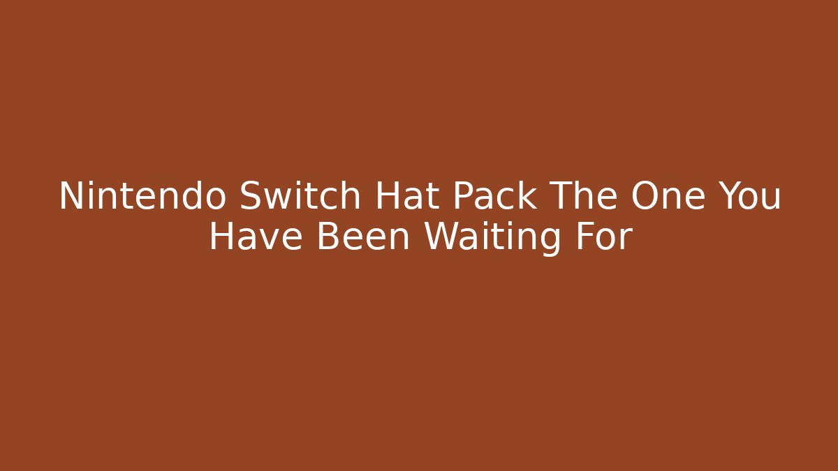 Nintendo Switch Hat Pack The One You Have Been Waiting For - Critter Realm