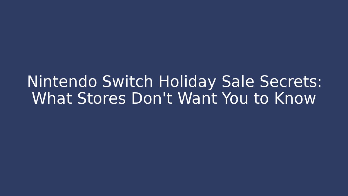 Nintendo Switch Holiday Sale Secrets: What Stores Don’t Want You to Know