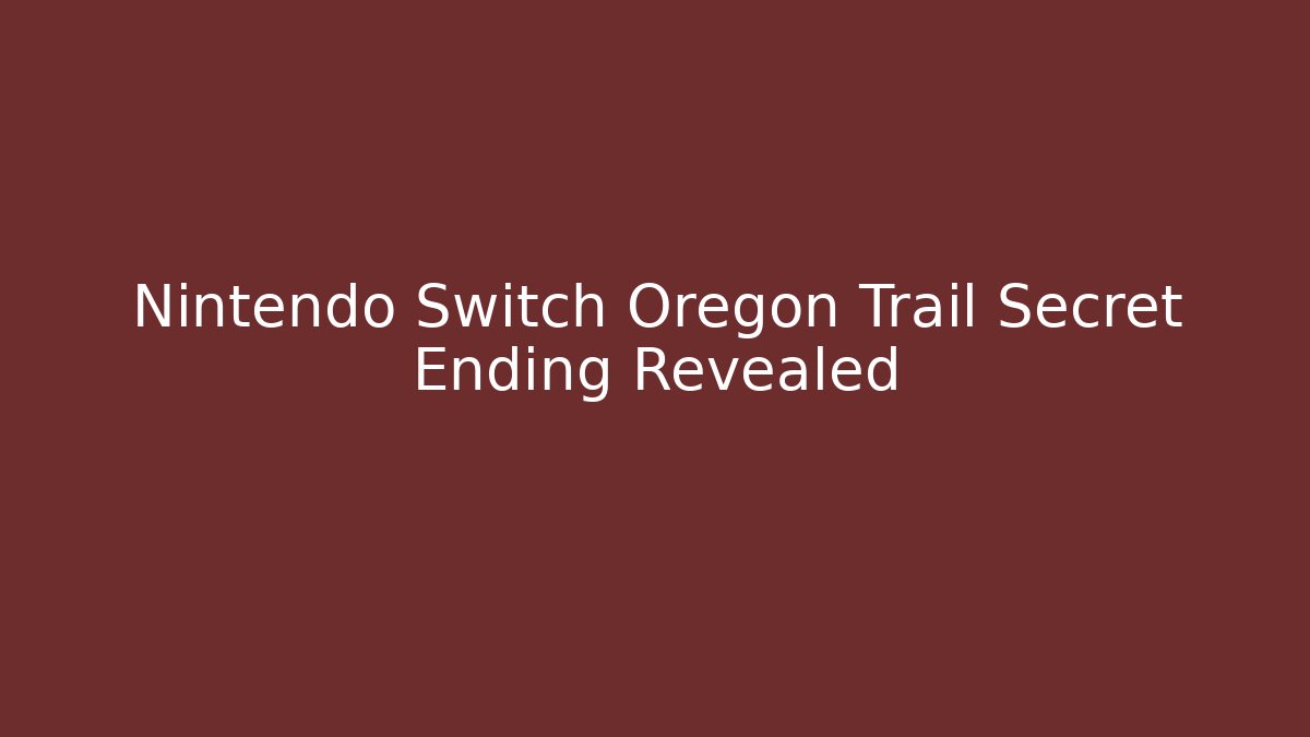 Nintendo Switch Oregon Trail Secret Ending Revealed - Critter Realm