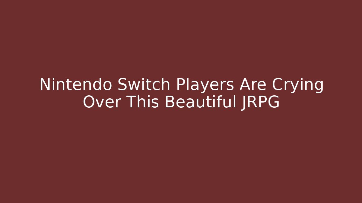 Nintendo Switch Players Are Crying Over This Beautiful JRPG