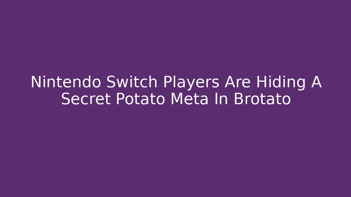 Nintendo Switch Players Are Hiding A Secret Potato Meta In Brotato