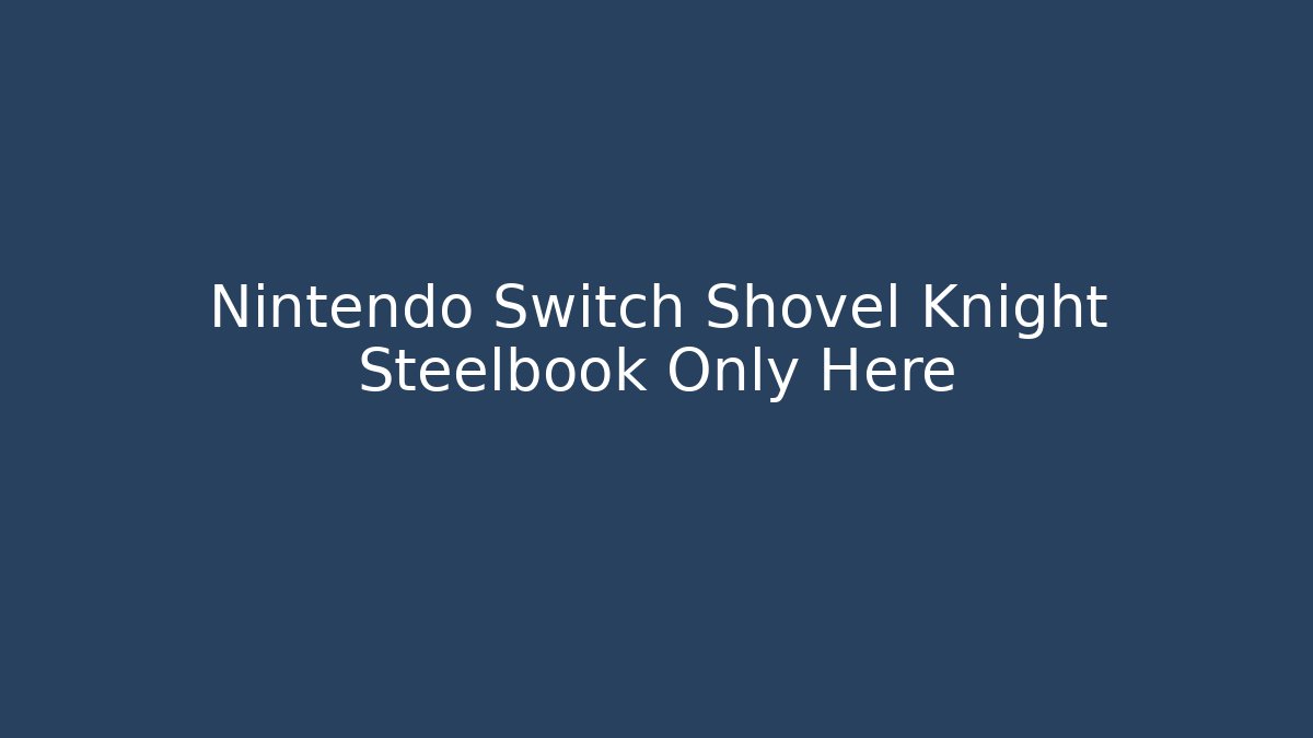 Nintendo Switch Shovel Knight Steelbook Only Here - Critter Realm