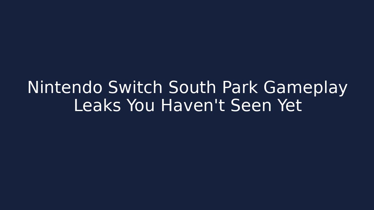 Nintendo Switch South Park Gameplay Leaks You Haven't Seen Yet