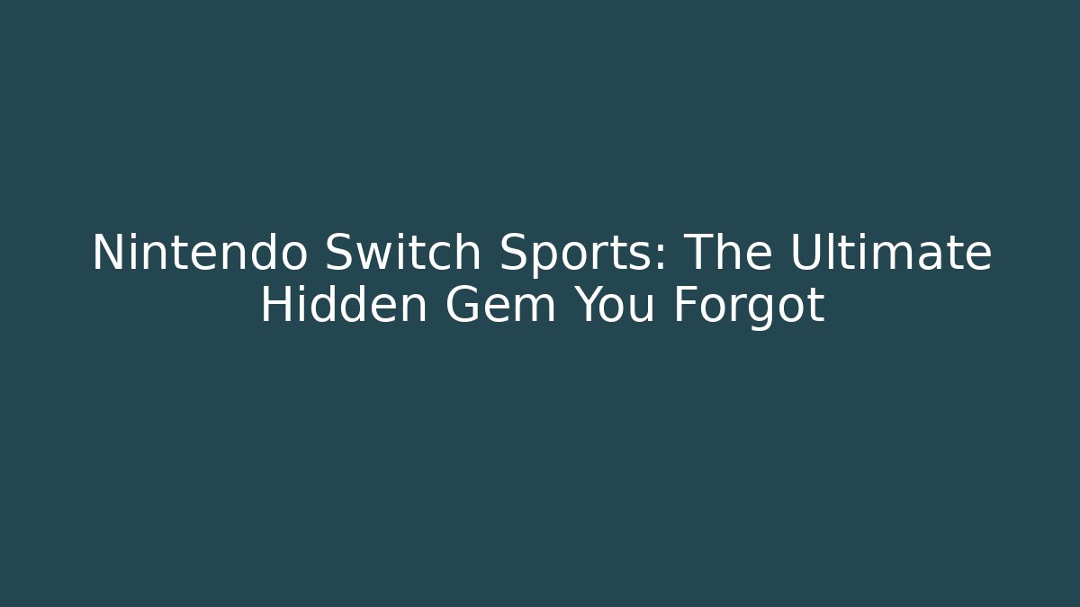 Nintendo Switch Sports: The Ultimate Hidden Gem You Forgot