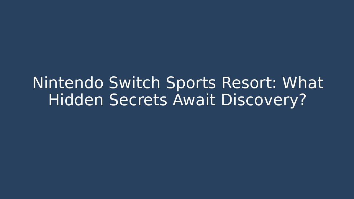 Nintendo Switch Sports Resort: What Hidden Secrets Await Discovery?