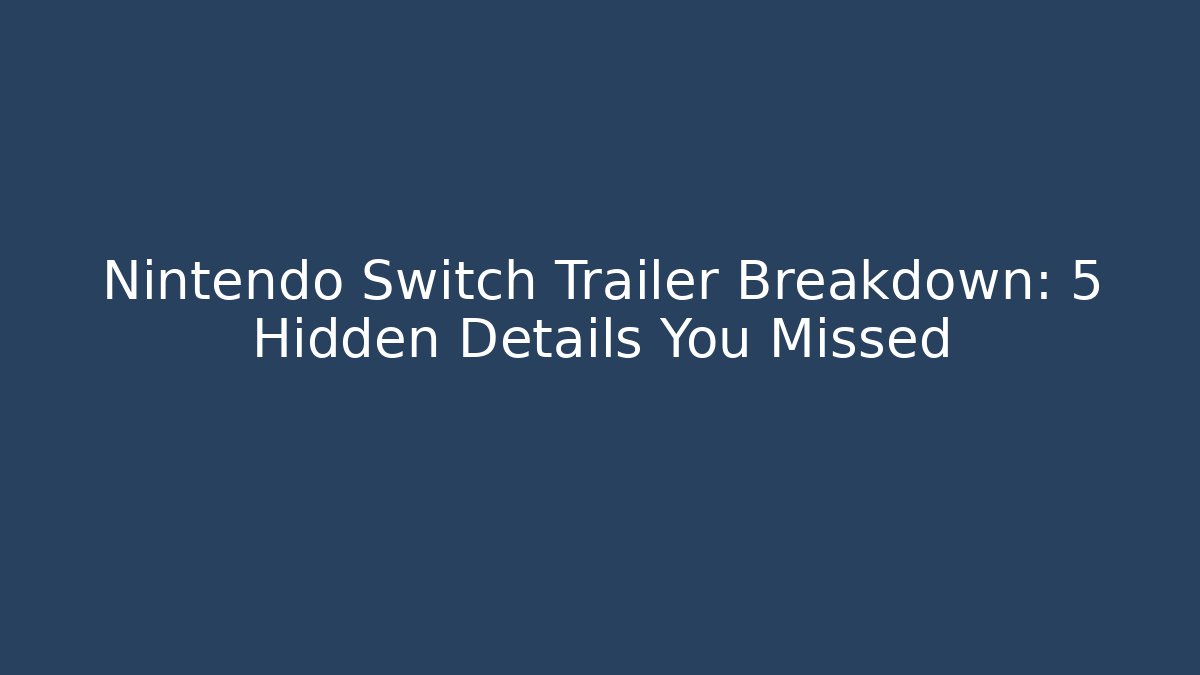 Nintendo Switch Trailer Breakdown: 5 Hidden Details You Missed
