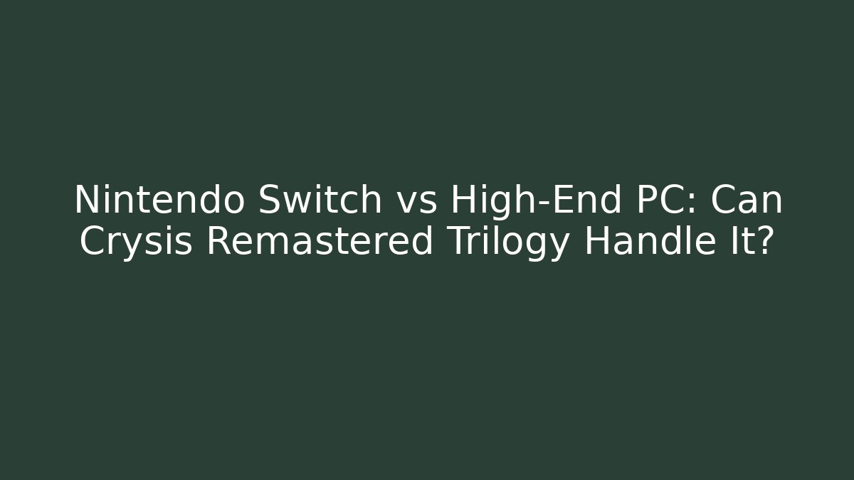 Nintendo Switch vs High-End PC: Can Crysis Remastered Trilogy Handle It?