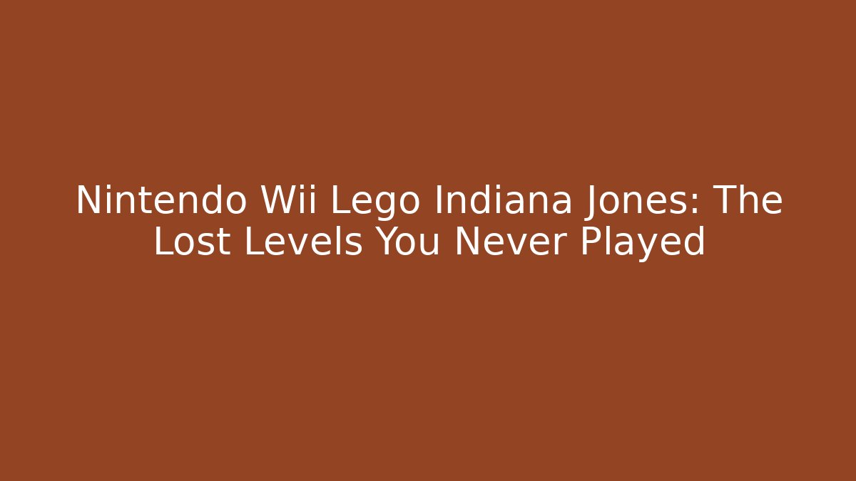 Nintendo Wii Lego Indiana Jones: The Lost Levels You Never Played