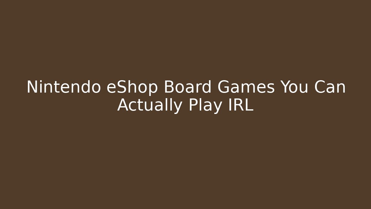 Nintendo eShop Board Games You Can Actually Play IRL
