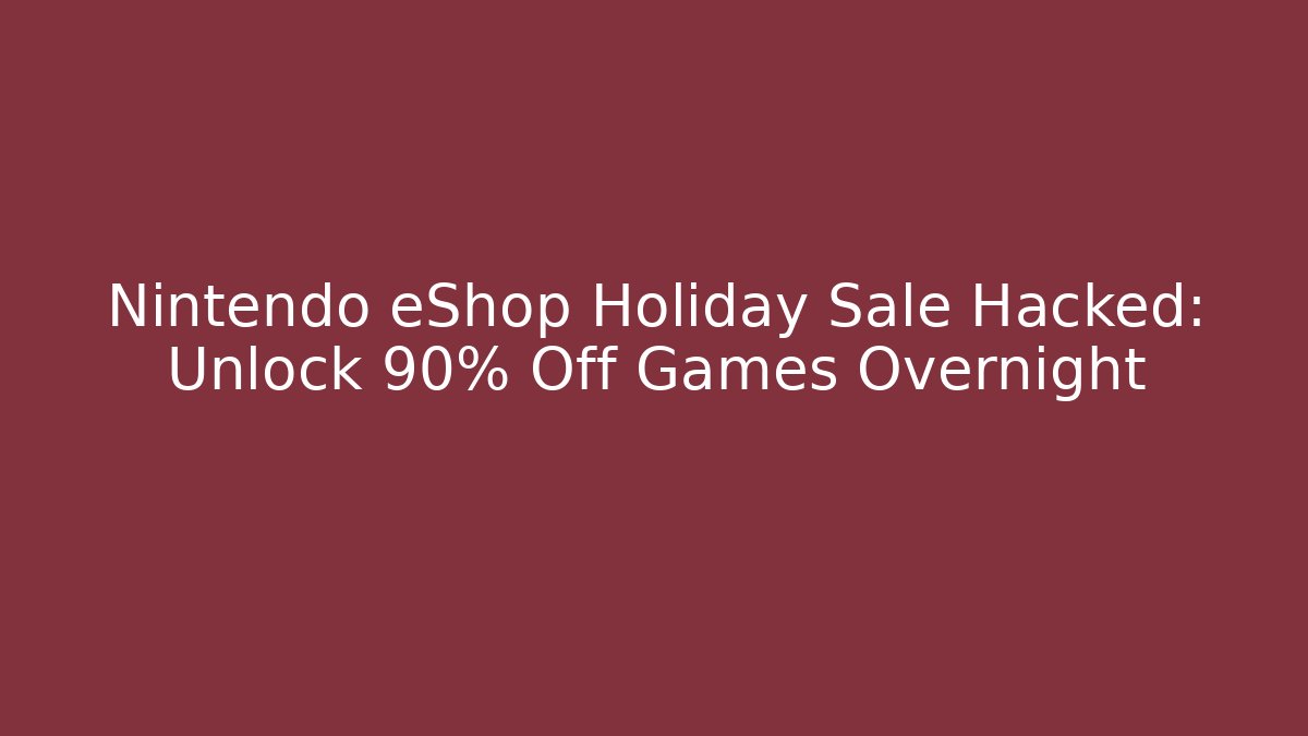 Nintendo eShop Holiday Sale Hacked: Unlock 90% Off Games Overnight - Critter Realm