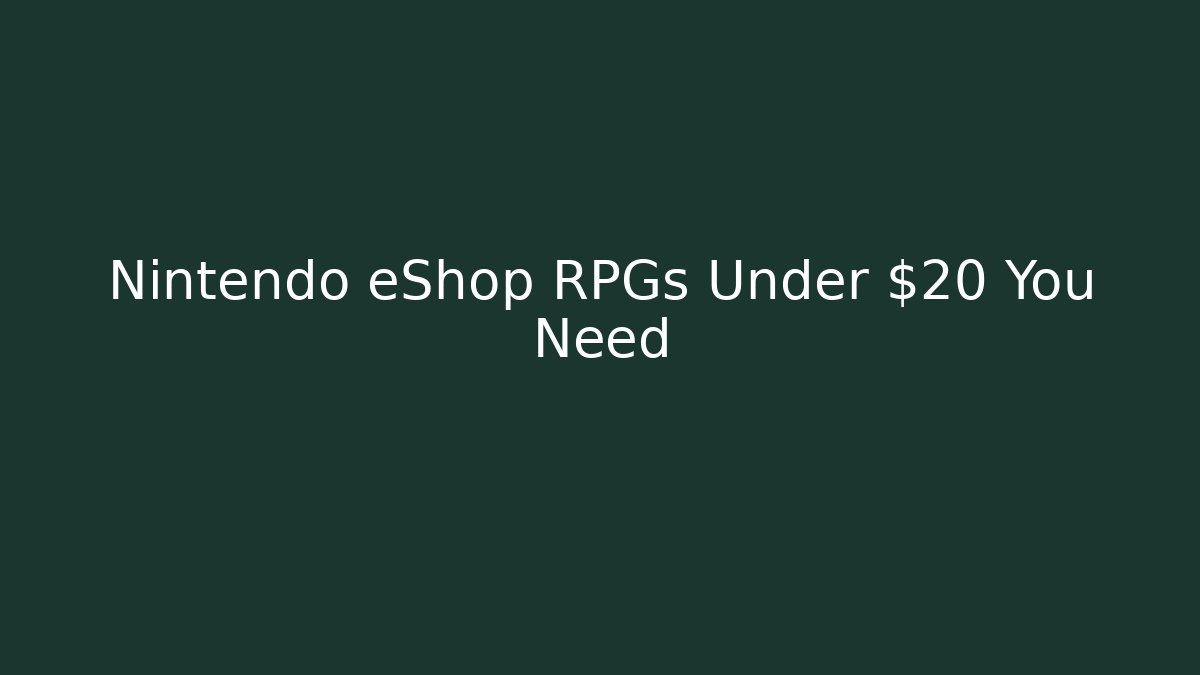 Nintendo eShop RPGs Under $20 You Need