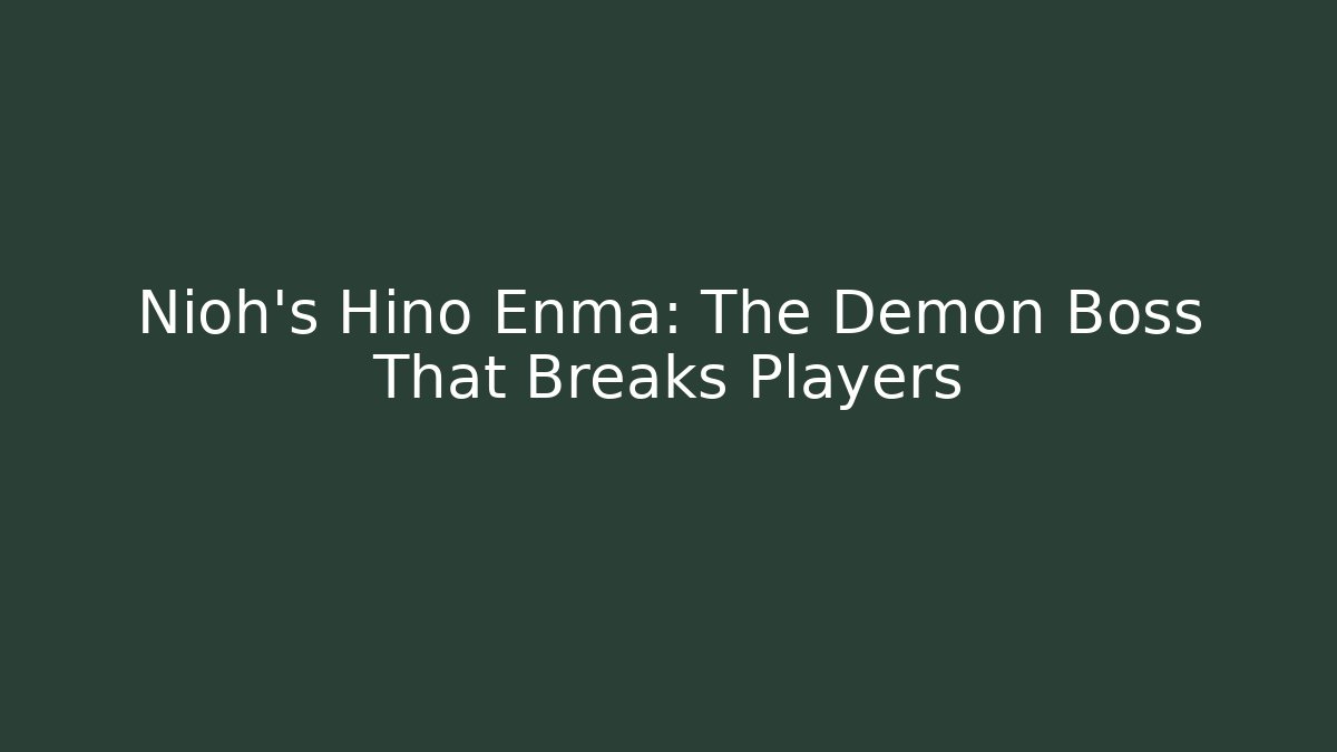 Nioh's Hino Enma: The Demon Boss That Breaks Players