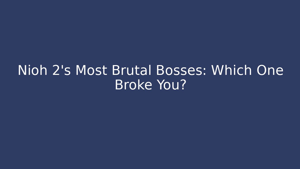Nioh 2's Most Brutal Bosses: Which One Broke You?