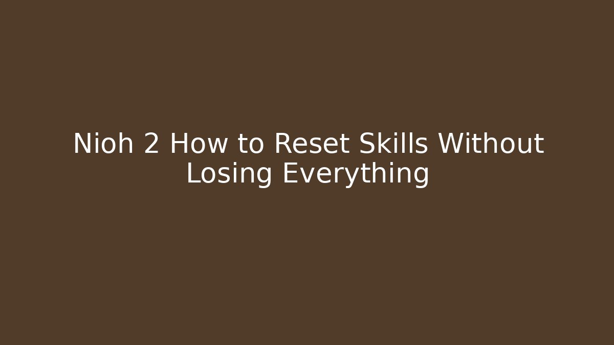 Nioh 2 How to Reset Skills Without Losing Everything
