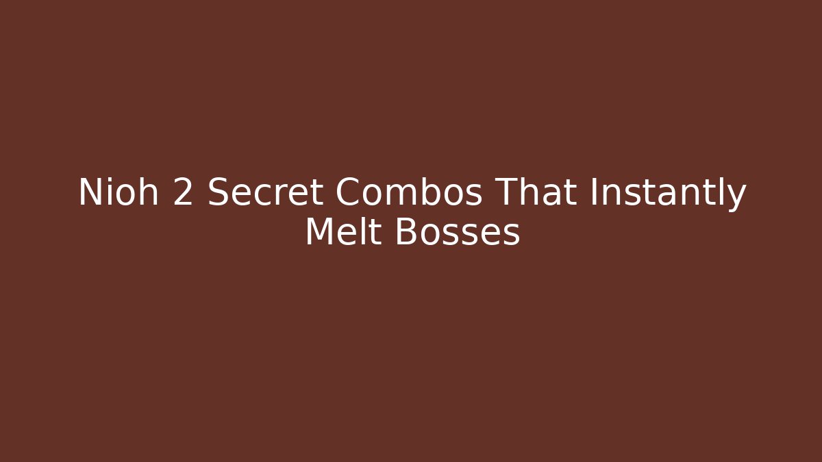 Nioh 2 Secret Combos That Instantly Melt Bosses
